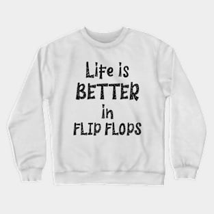 Life is Better in Flip Flops Crewneck Sweatshirt